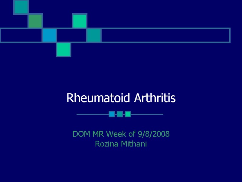 Rheumatoid Arthritis DOM MR Week of 9/8/2008 Rozina Mithani